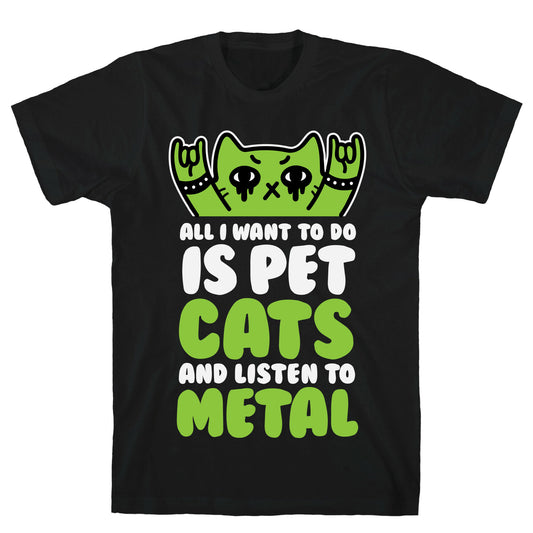 All I Want To Do Is Pet Cats And Listen To Metal T-Shirt