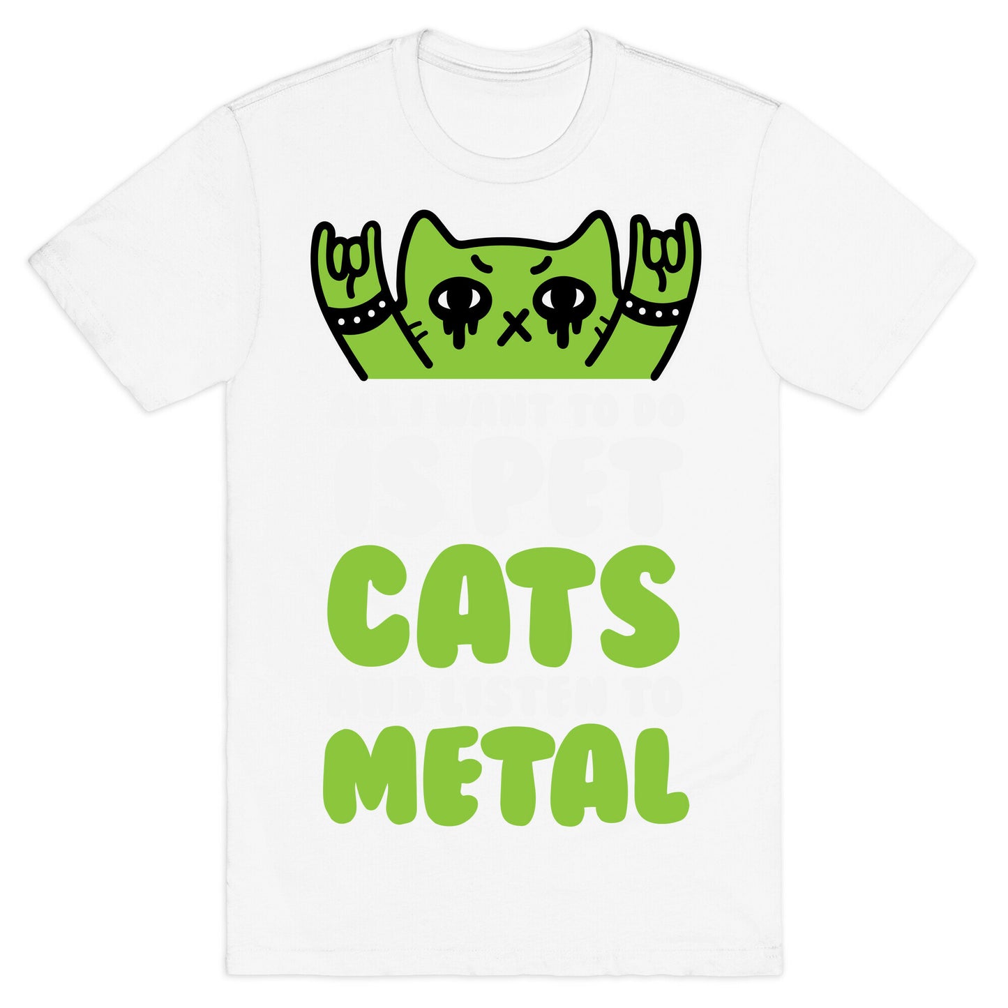 All I Want To Do Is Pet Cats And Listen To Metal T-Shirt