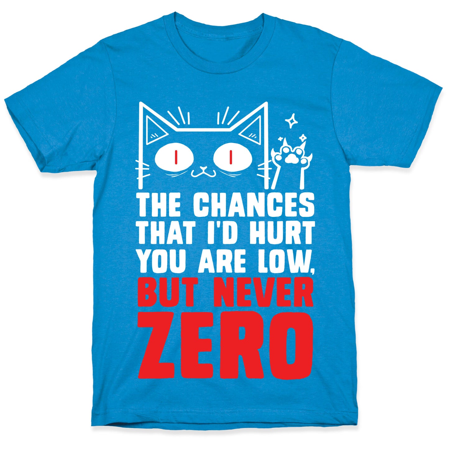 The Chances I'd Hurt You Are Low, But Never Zero T-Shirt