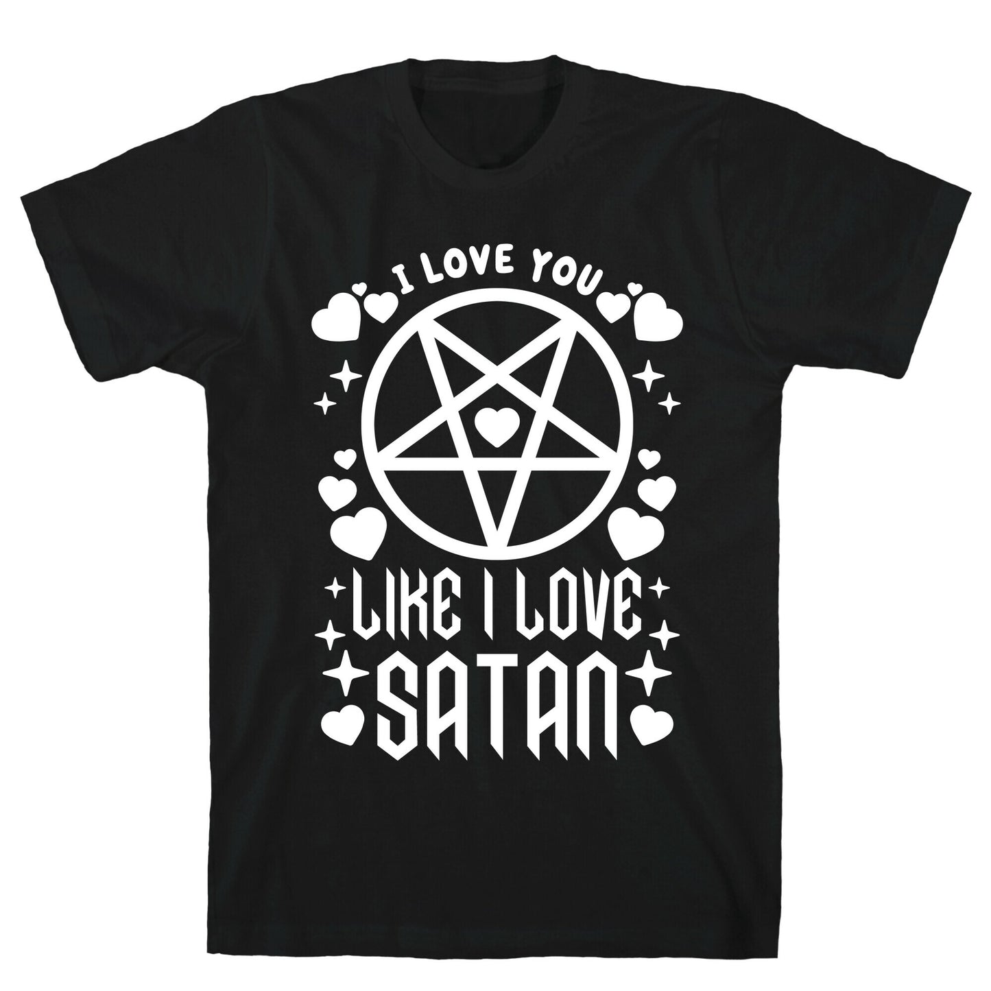 I Love You Like I Love Satan T-Shirt