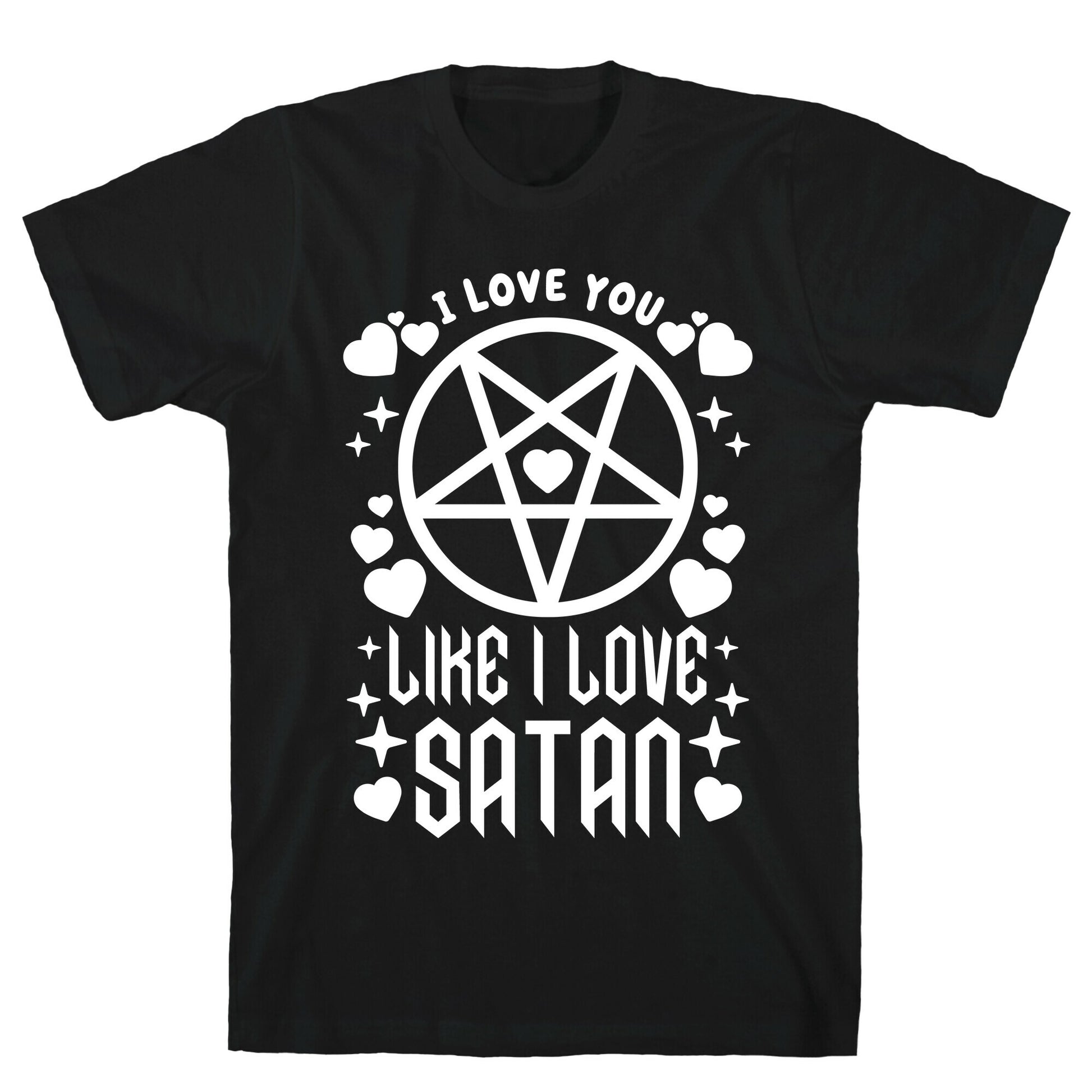 I Love You Like I Love Satan T-Shirt