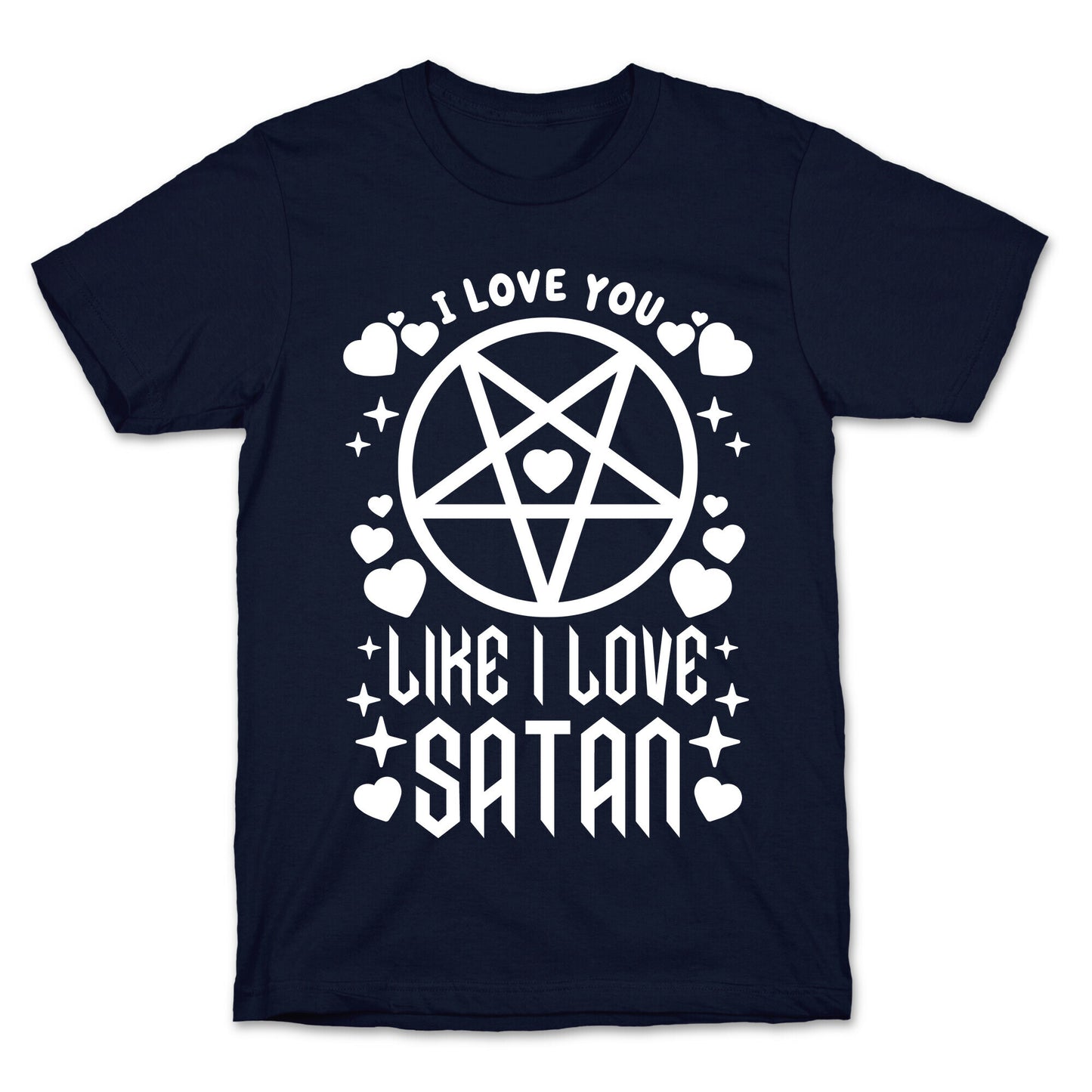 I Love You Like I Love Satan T-Shirt