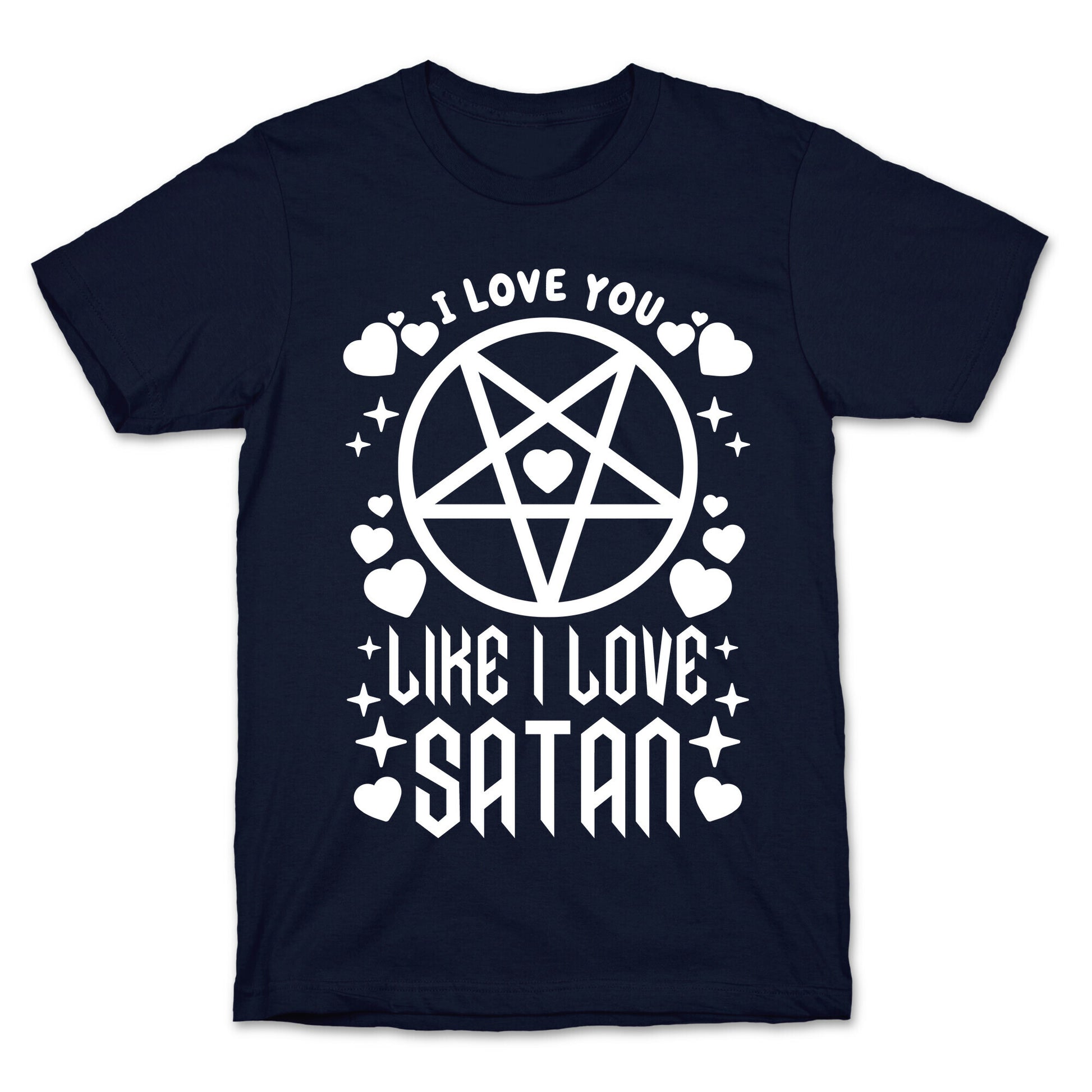 I Love You Like I Love Satan T-Shirt