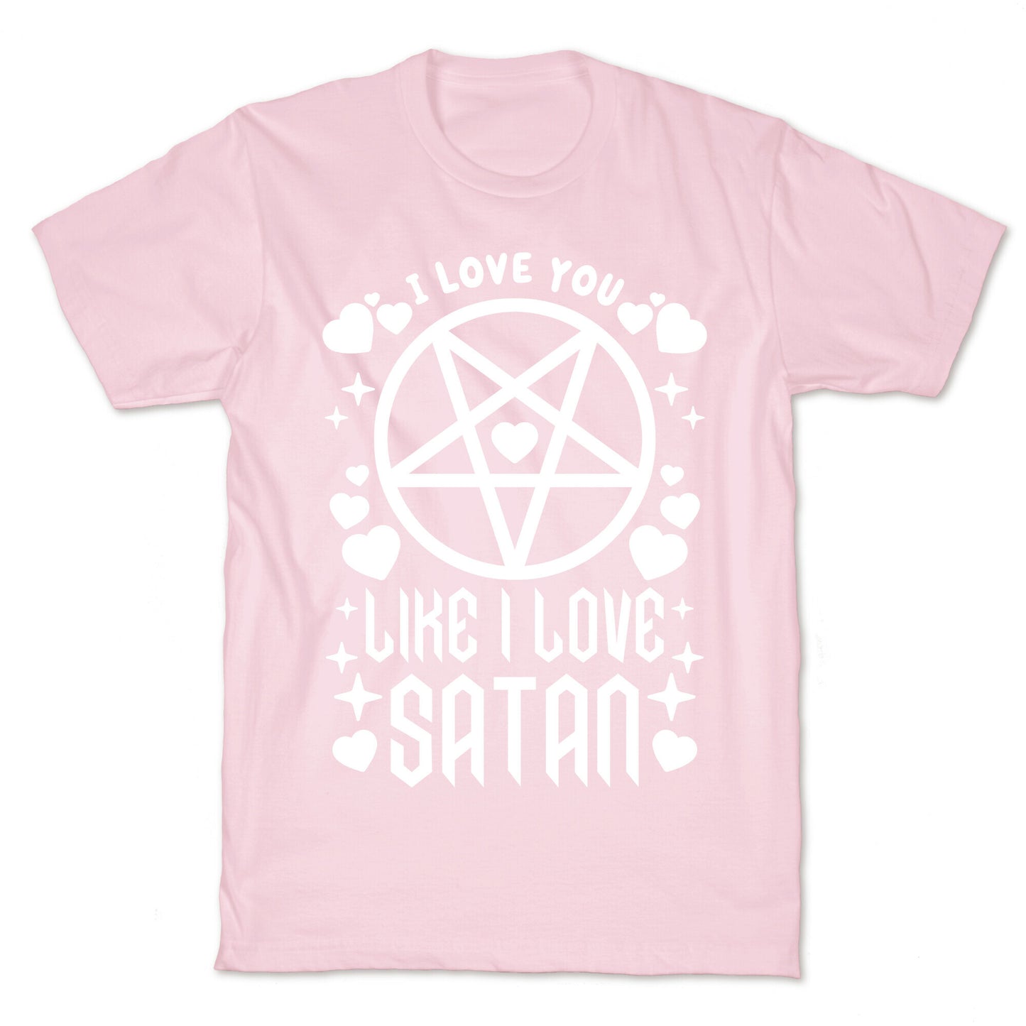 I Love You Like I Love Satan T-Shirt