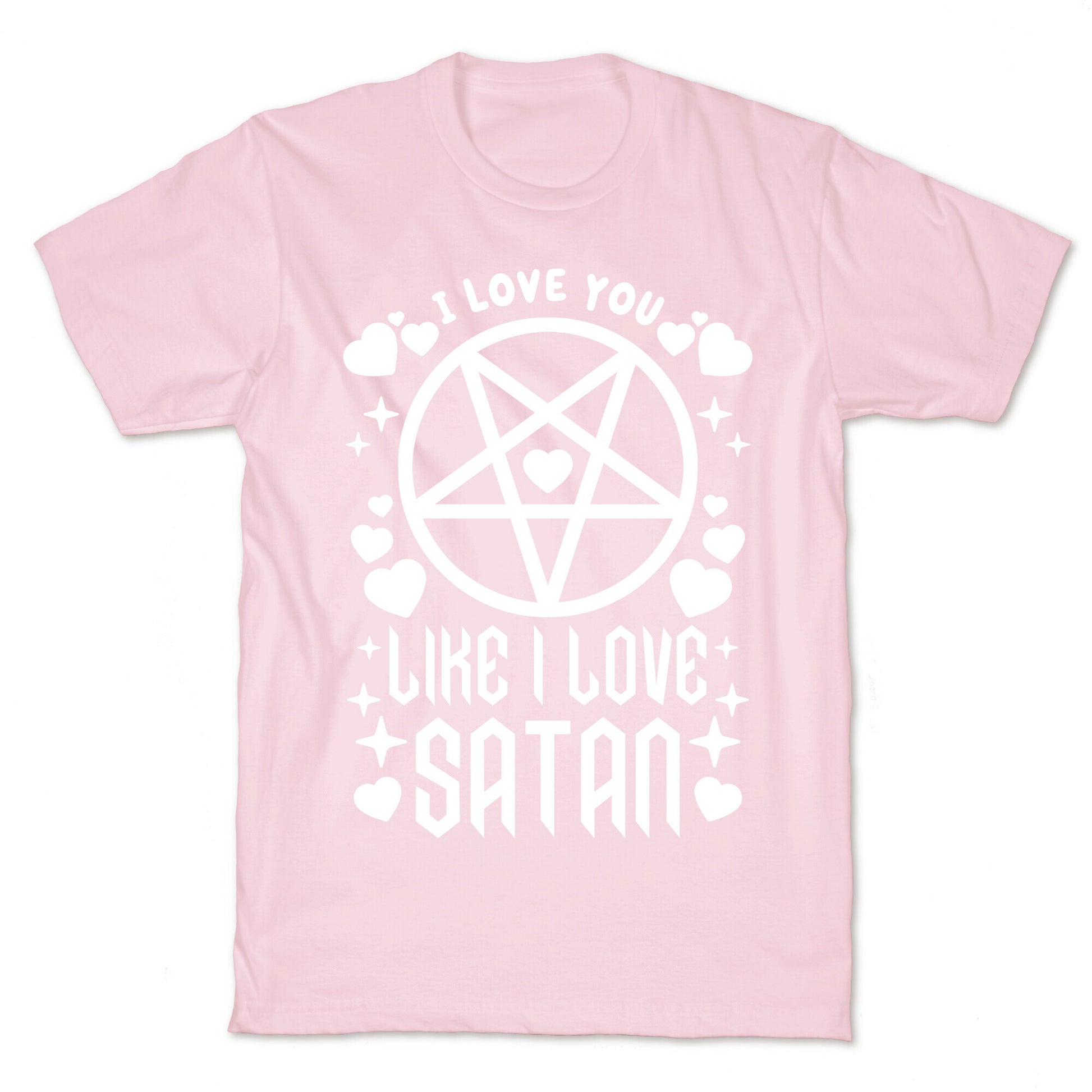 I Love You Like I Love Satan T-Shirt
