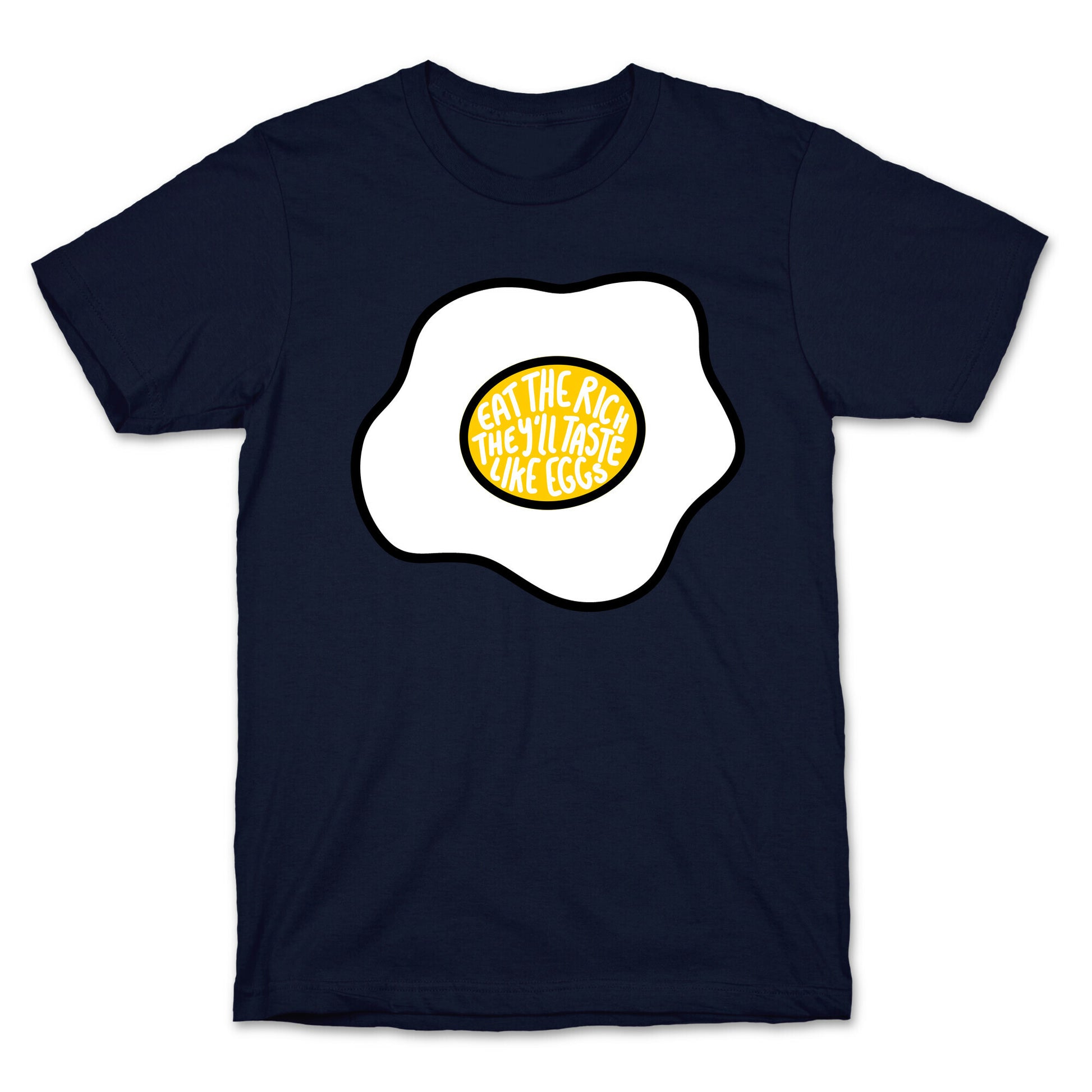 Eat The Rich, They'll Taste Like Eggs T-Shirt