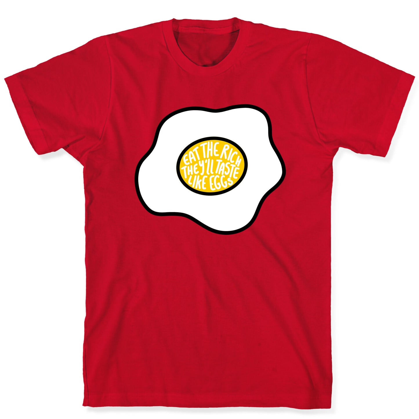 Eat The Rich, They'll Taste Like Eggs T-Shirt