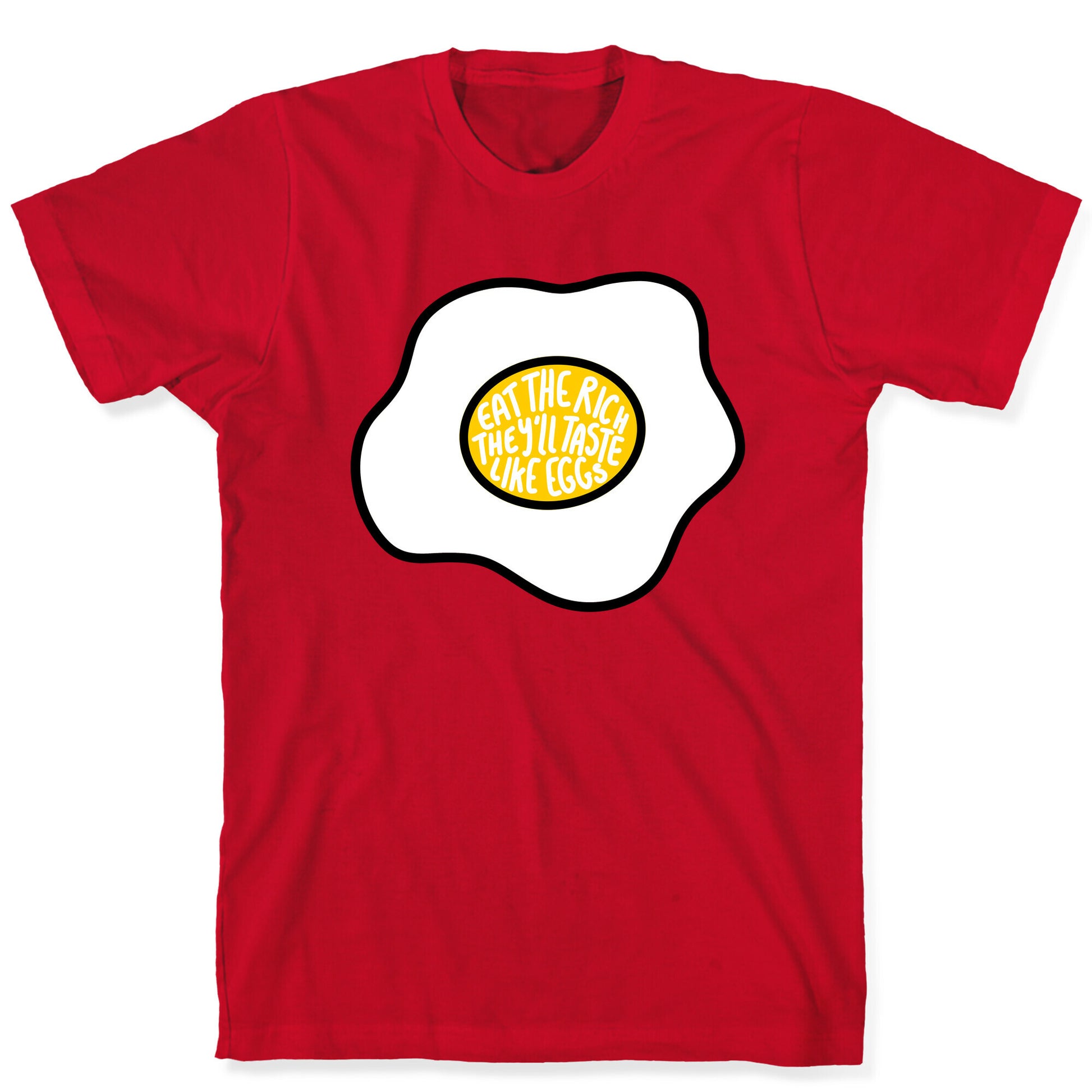 Eat The Rich, They'll Taste Like Eggs T-Shirt
