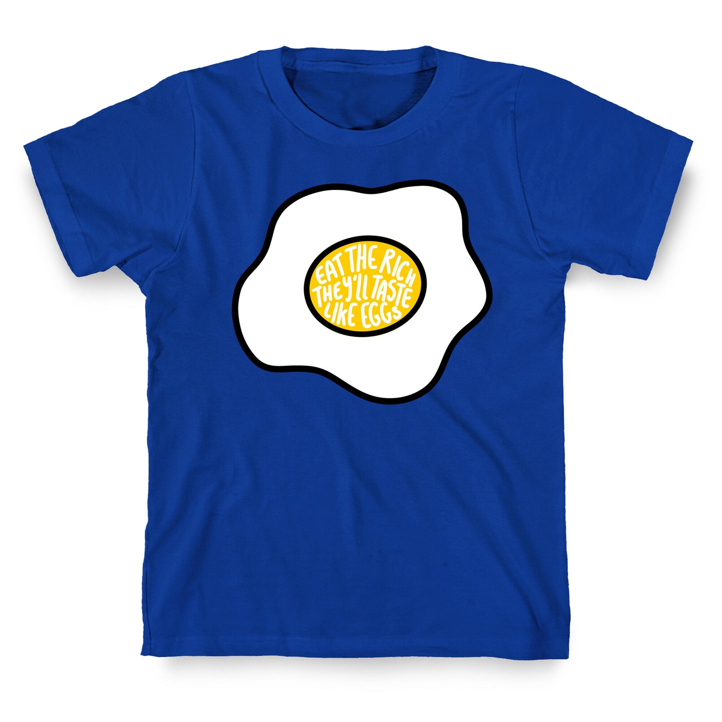 Eat The Rich, They'll Taste Like Eggs T-Shirt