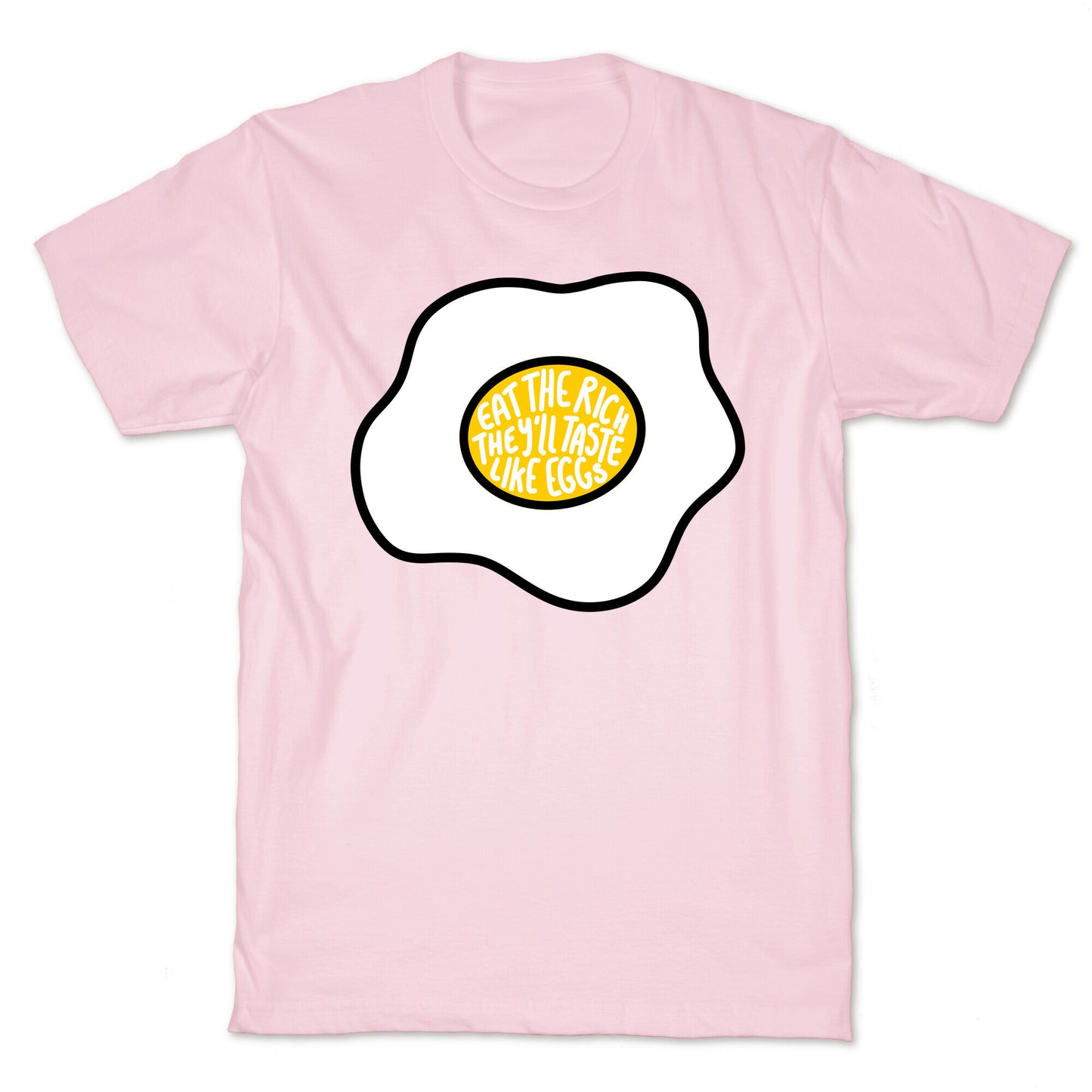 Eat The Rich, They'll Taste Like Eggs T-Shirt