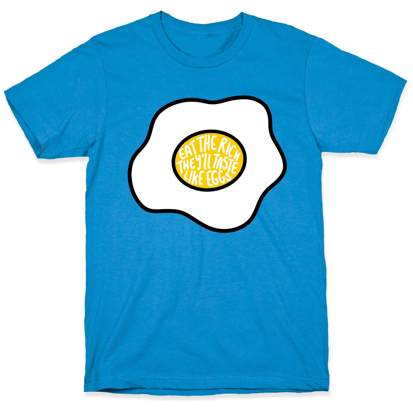 Eat The Rich, They'll Taste Like Eggs T-Shirt