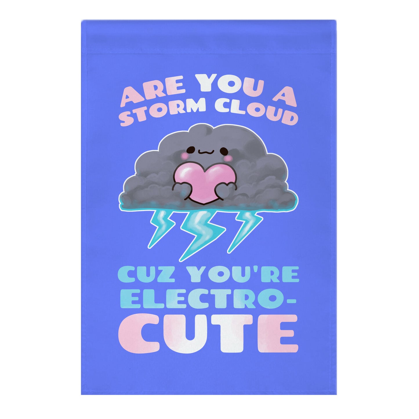 Are You A Storm Cloud Cuz You're ElectroCUTE Garden Flag