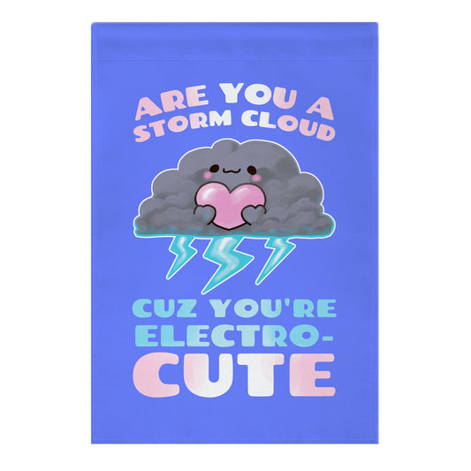 Are You A Storm Cloud Cuz You're ElectroCUTE Garden Flag