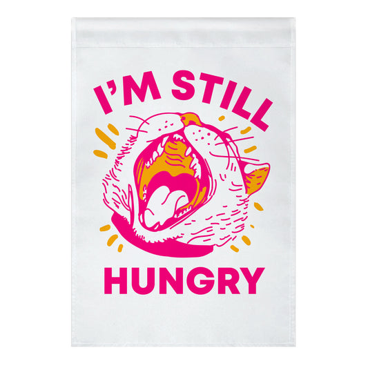 I'm Still Hungry Garden Flag