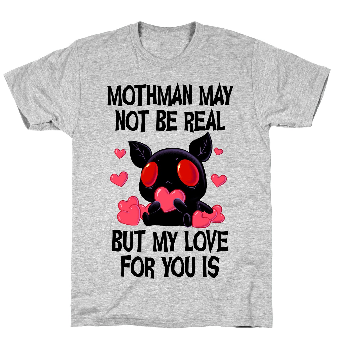Mothman May Not Be Real, But My Love For You Is T-Shirt