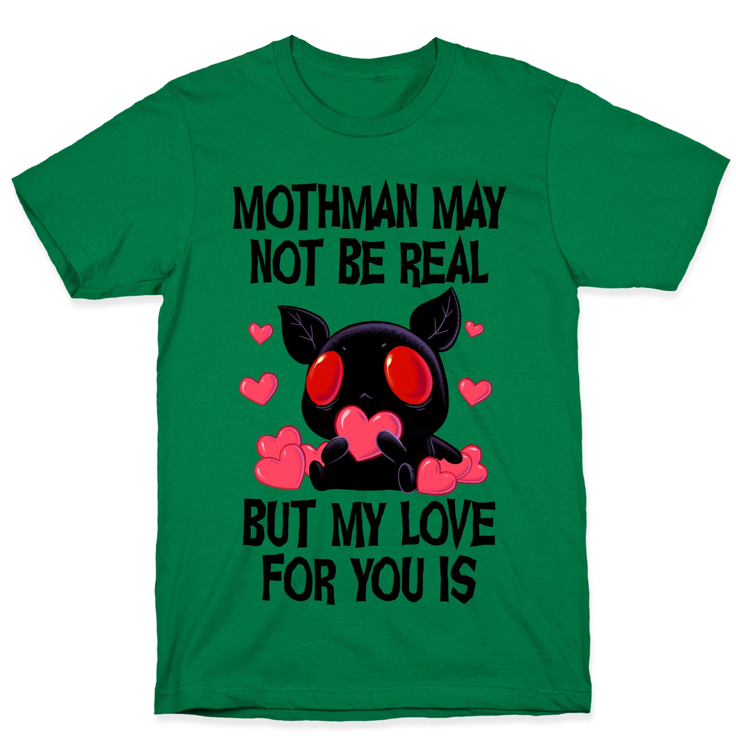 Mothman May Not Be Real, But My Love For You Is T-Shirt