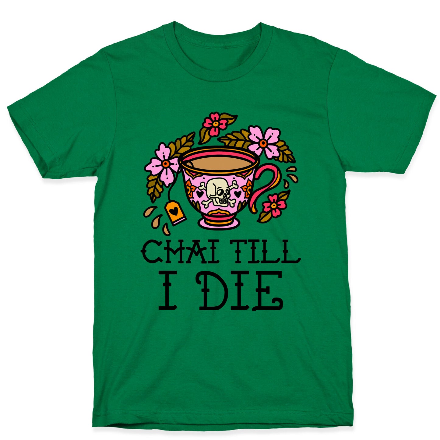 Chai Till I Die T-Shirt