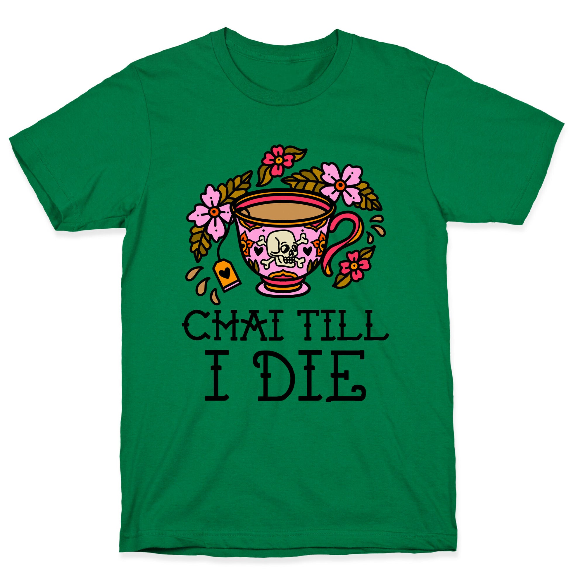 Chai Till I Die T-Shirt