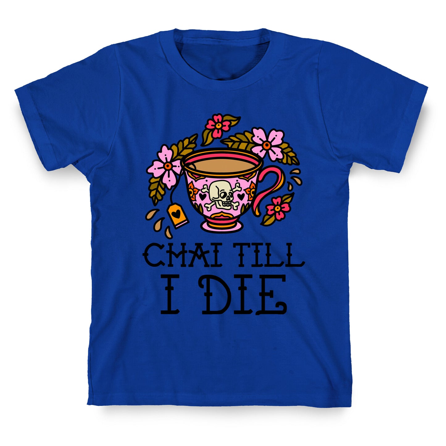 Chai Till I Die T-Shirt