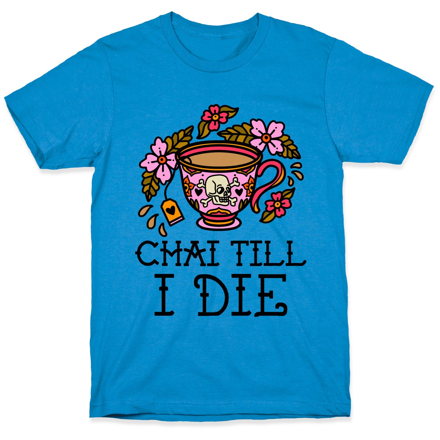 Chai Till I Die T-Shirt