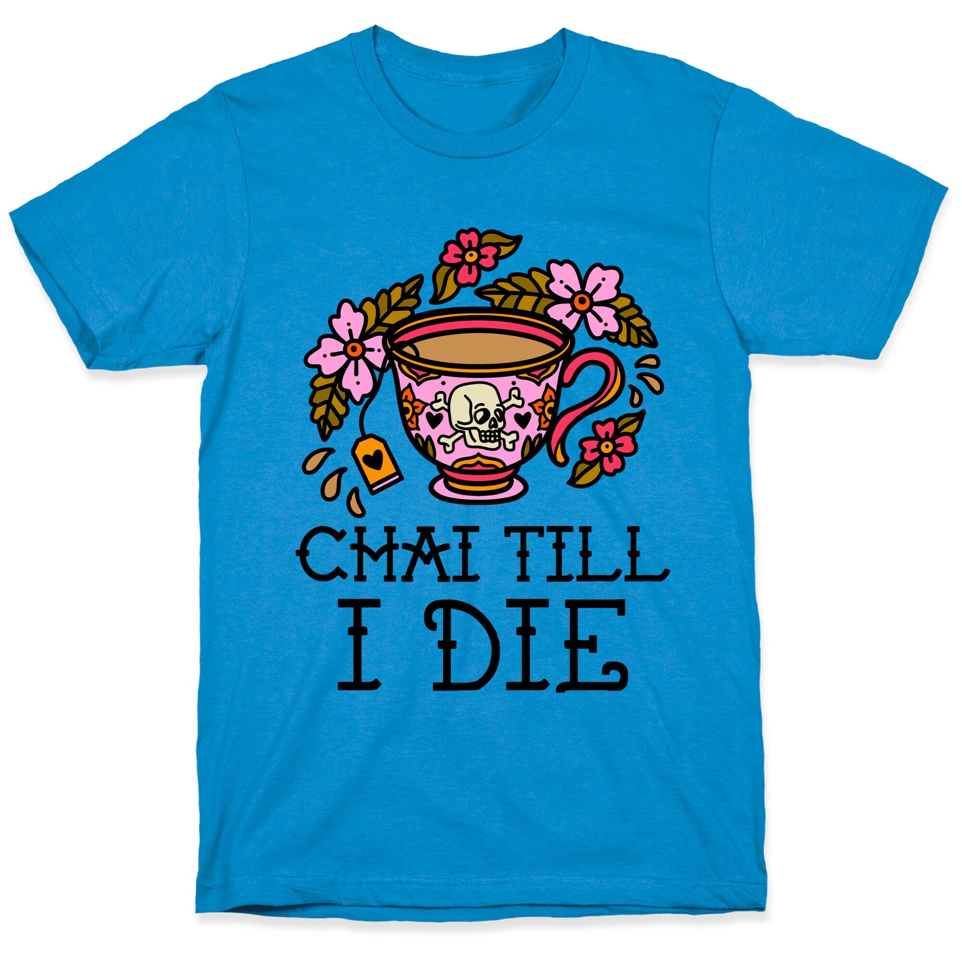 Chai Till I Die T-Shirt