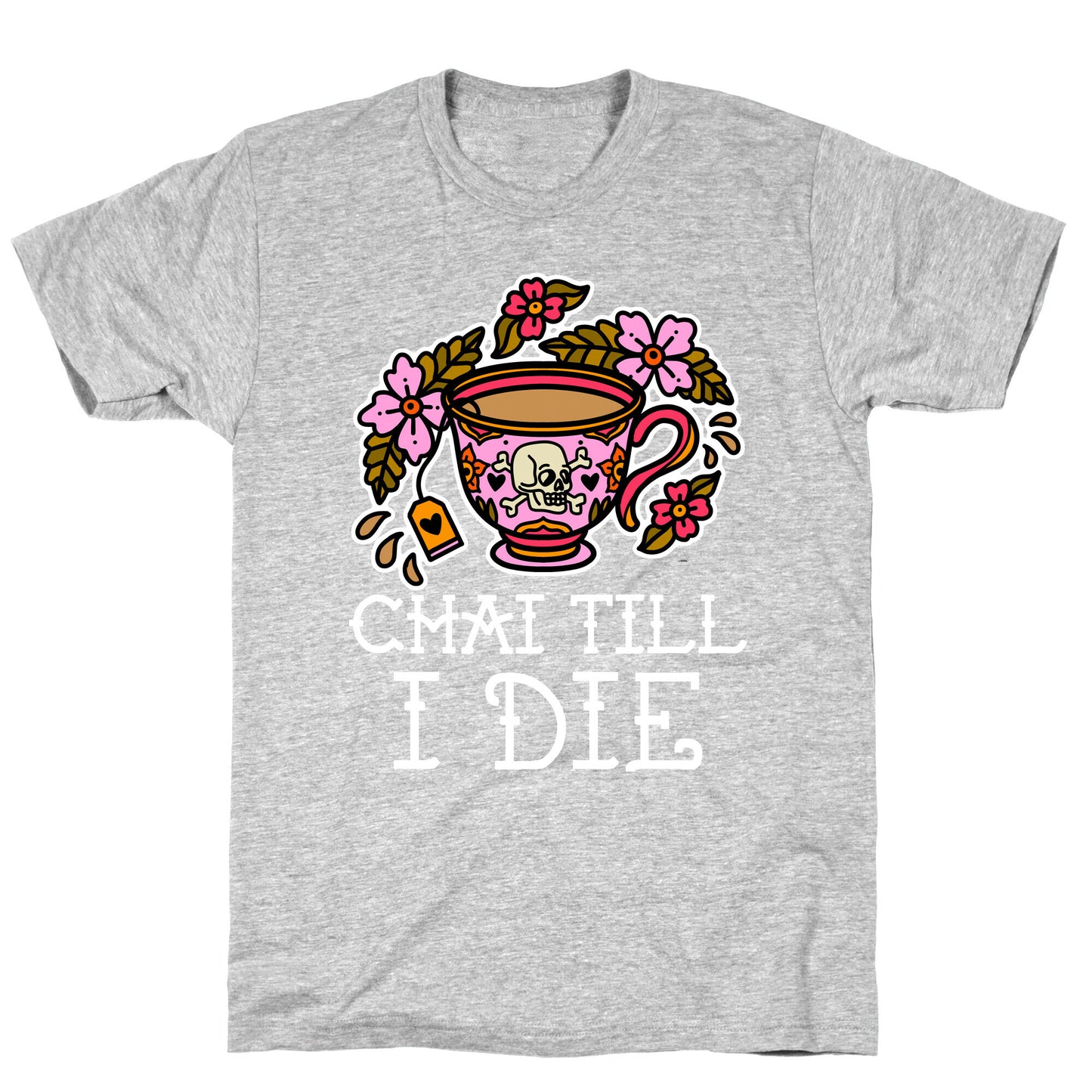 Chai Till I Die T-Shirt