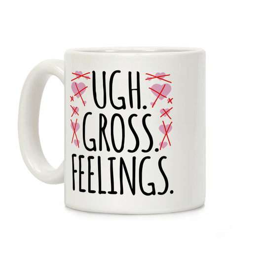 Ugh. Gross. Feelings. Coffee Mug