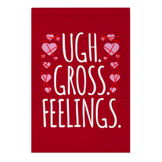 Ugh. Gross. Feelings. Garden Flag