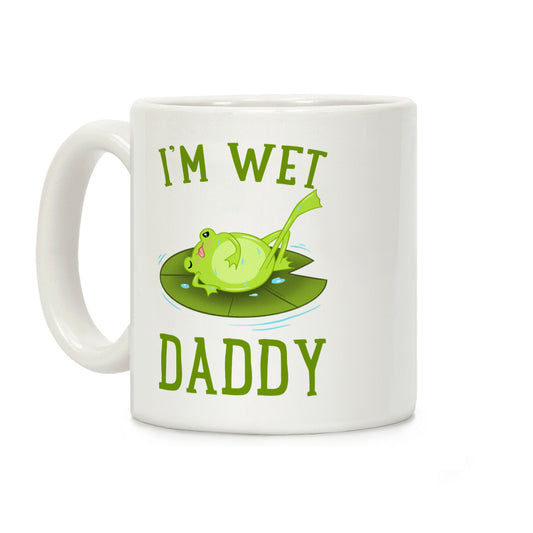 I'm Wet Daddy Coffee Mug