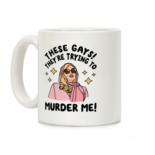 These Gays! They're Trying to Murder Me! Coffee Mug