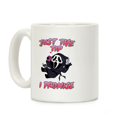 Just The Tip I Promise Coffee Mug