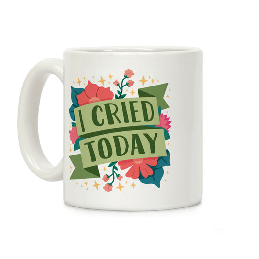 I Cried Today Coffee Mug