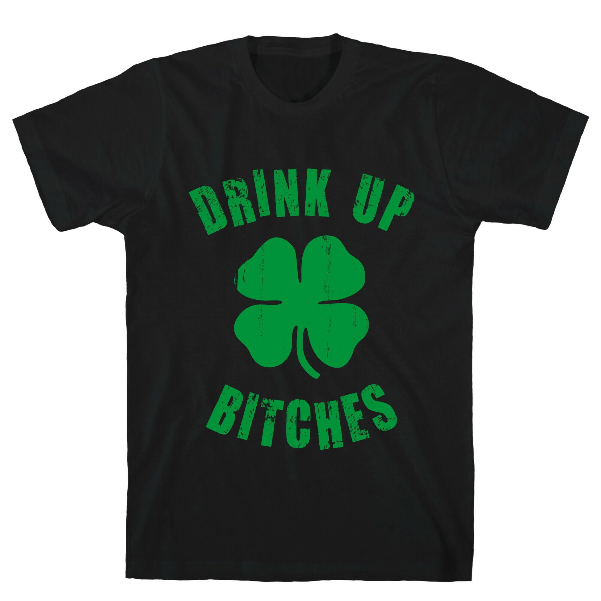 Drink Up Bitches (St. Patrick's Day) T-Shirt