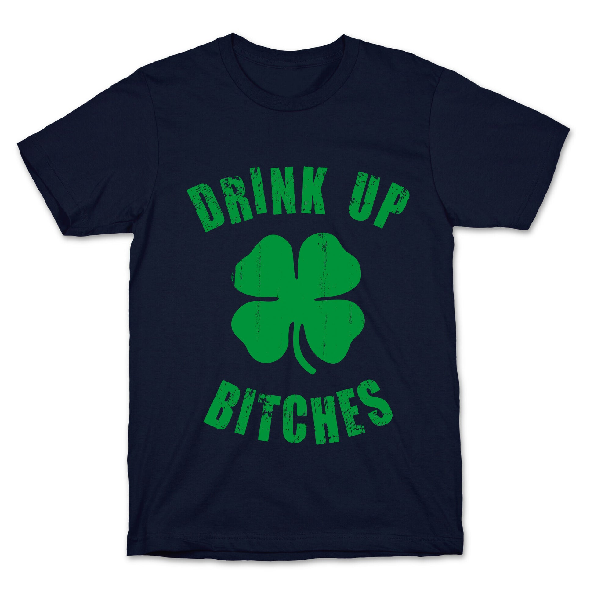 Drink Up Bitches (St. Patrick's Day) T-Shirt