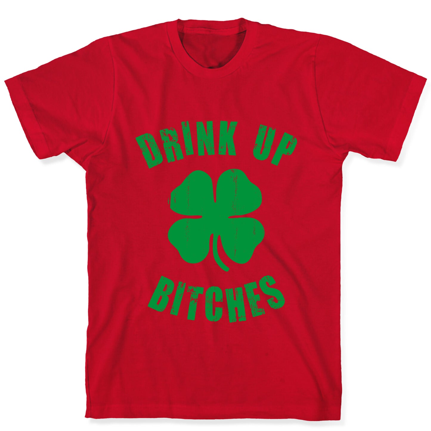 Drink Up Bitches (St. Patrick's Day) T-Shirt