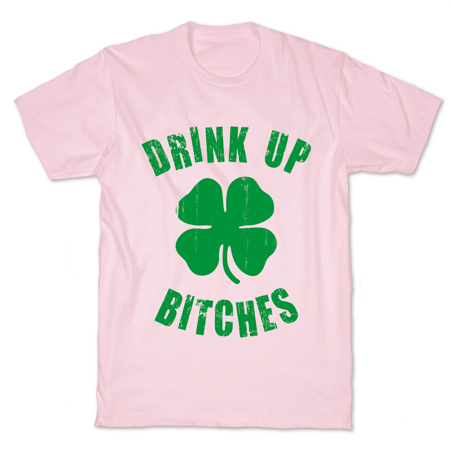 Drink Up Bitches (St. Patrick's Day) T-Shirt