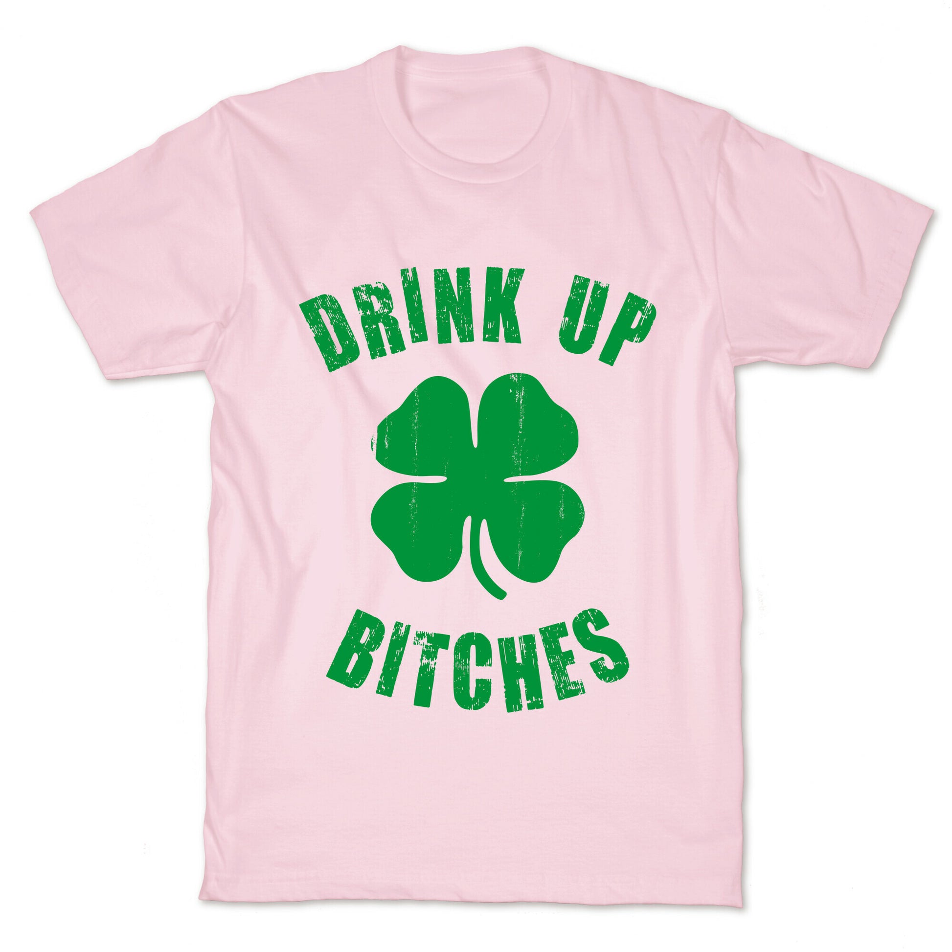 Drink Up Bitches (St. Patrick's Day) T-Shirt