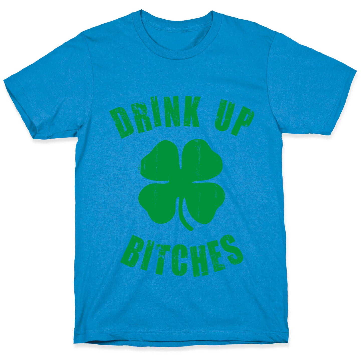 Drink Up Bitches (St. Patrick's Day) T-Shirt