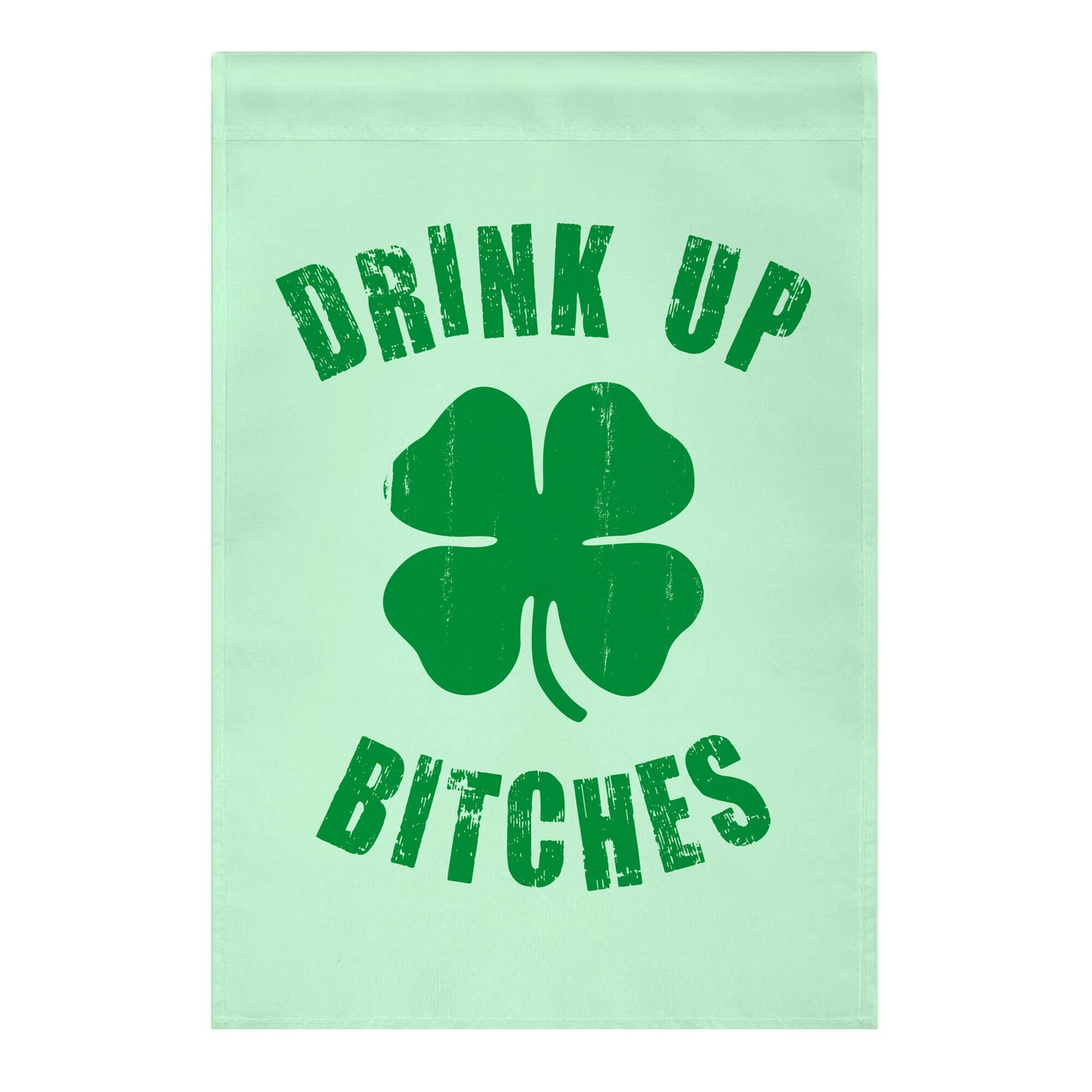 Drink Up Bitches (St. Patrick's Day) Garden Flag