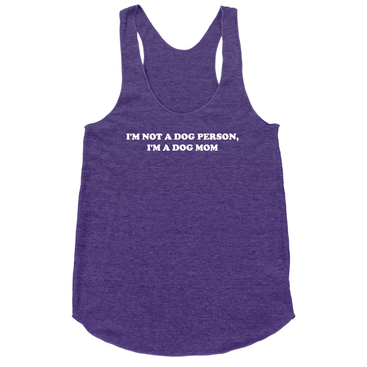 I'm Not A Dog Person, I'm A Dog Mom Racerback Tank