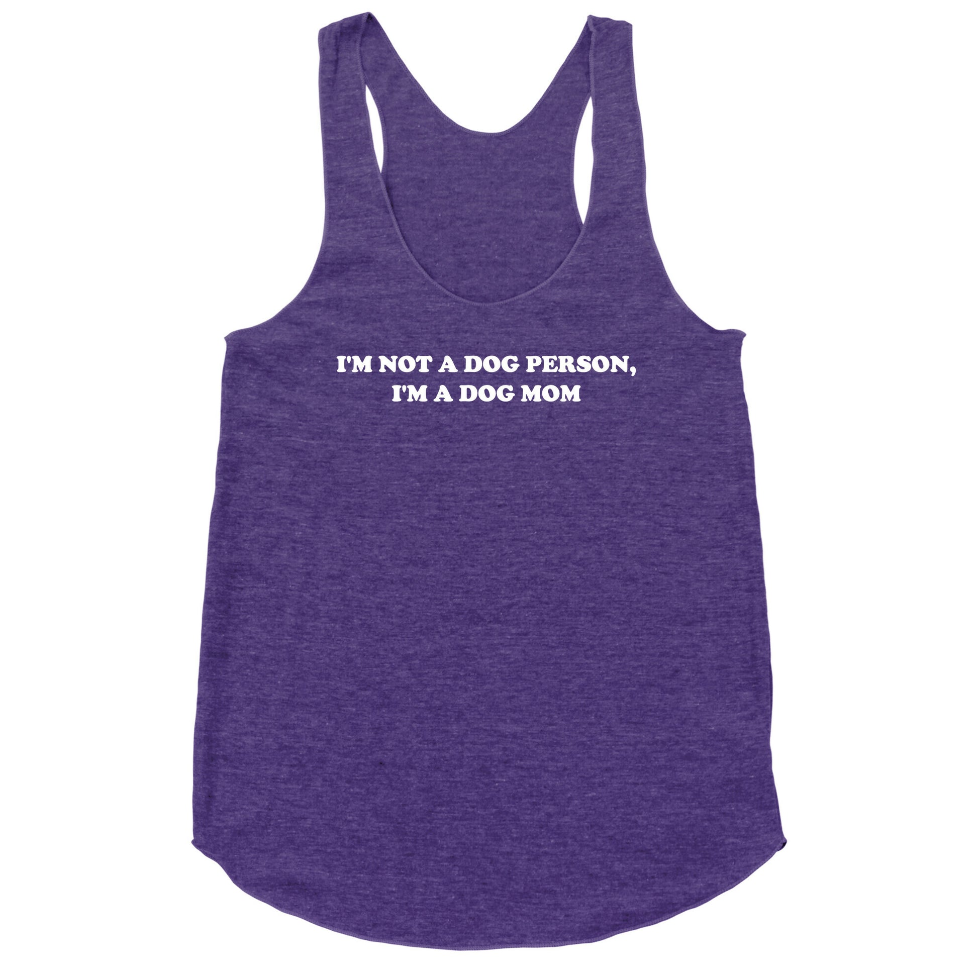 I'm Not A Dog Person, I'm A Dog Mom Racerback Tank