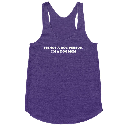 I'm Not A Dog Person, I'm A Dog Mom Racerback Tank