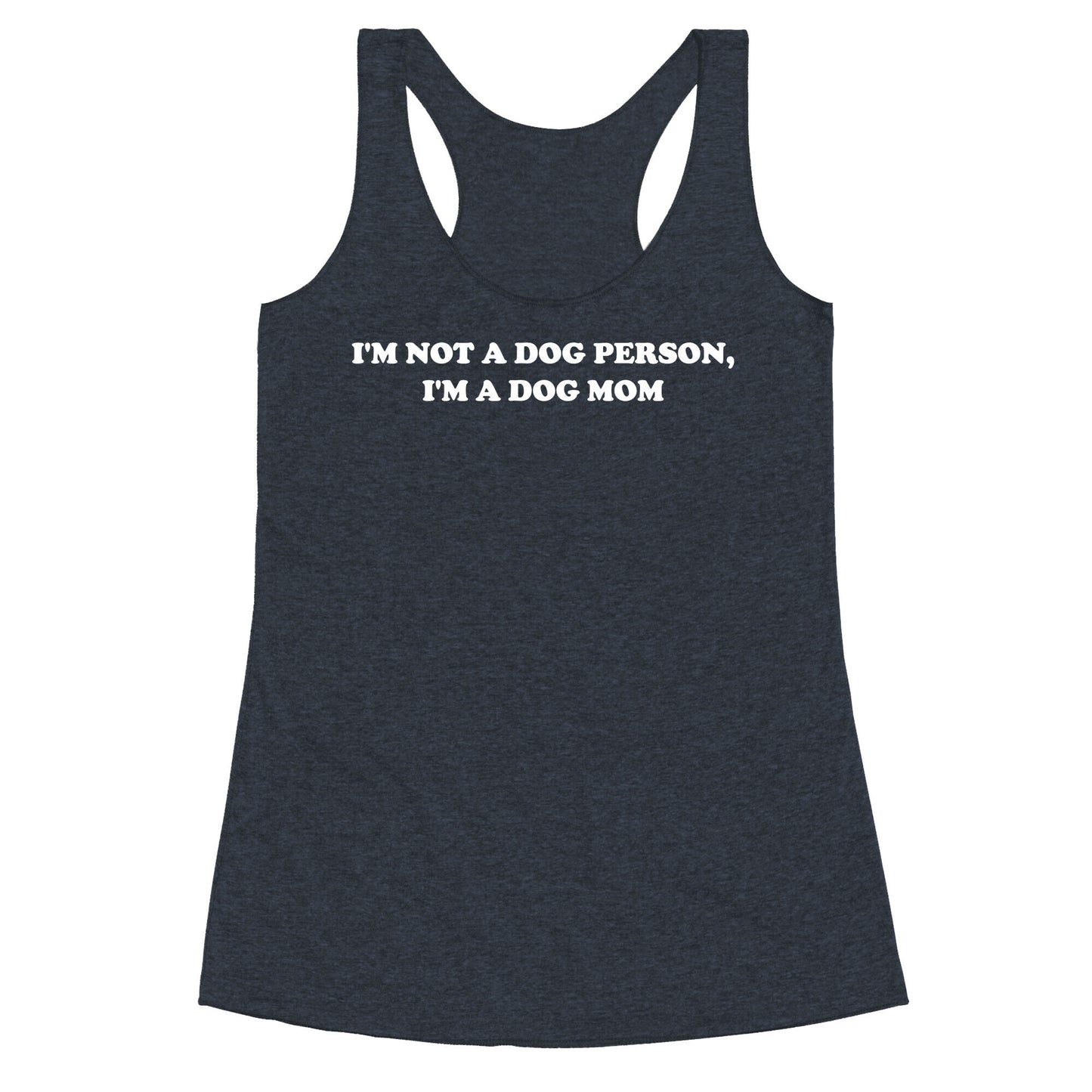 I'm Not A Dog Person, I'm A Dog Mom Racerback Tank