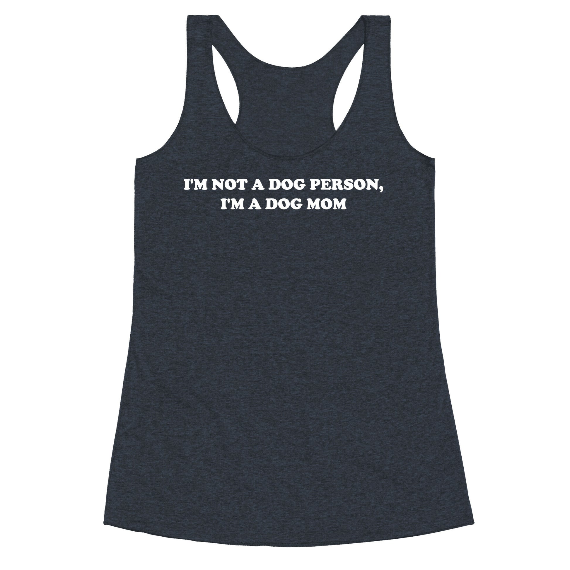 I'm Not A Dog Person, I'm A Dog Mom Racerback Tank