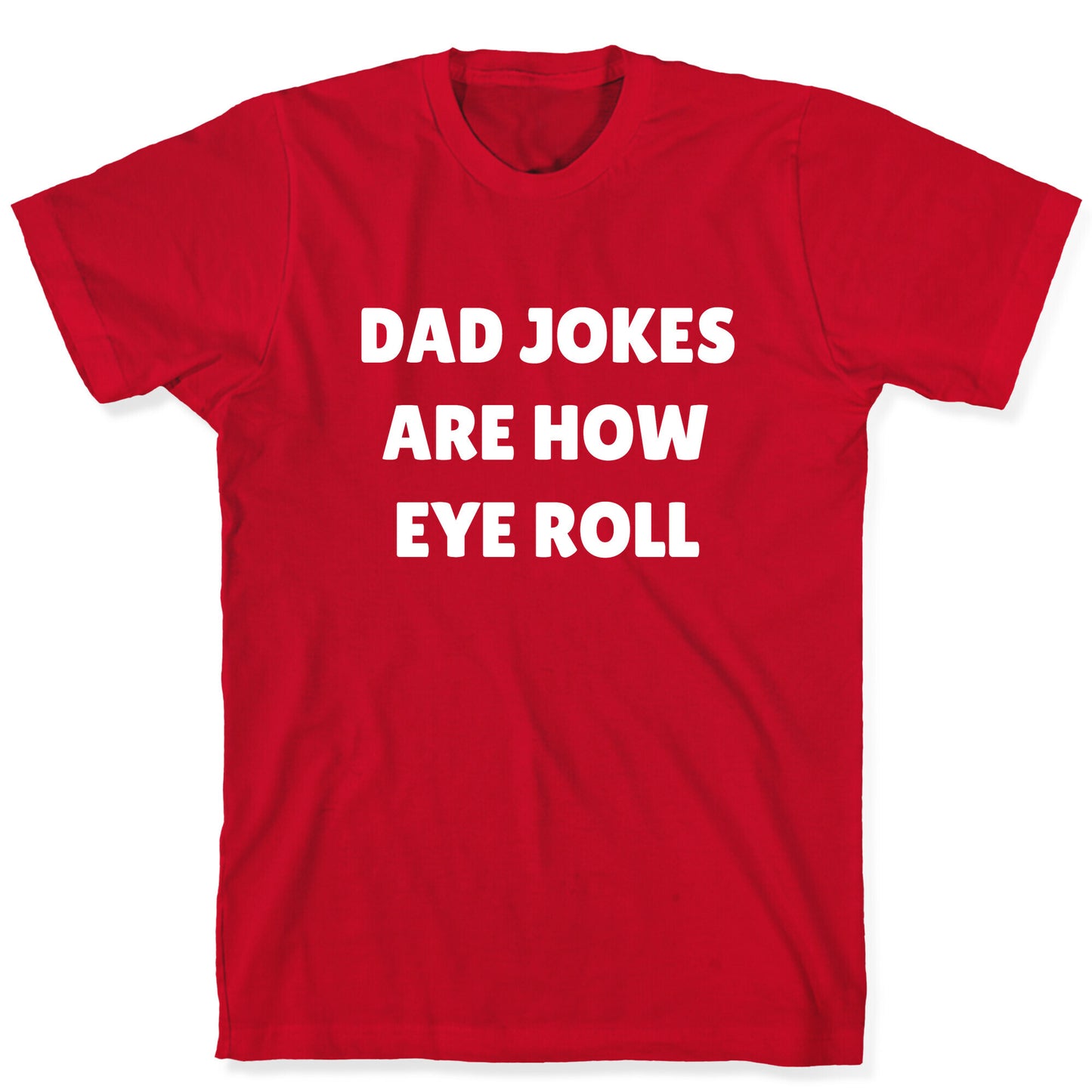 Dad Jokes Are How Eye Roll T-Shirt