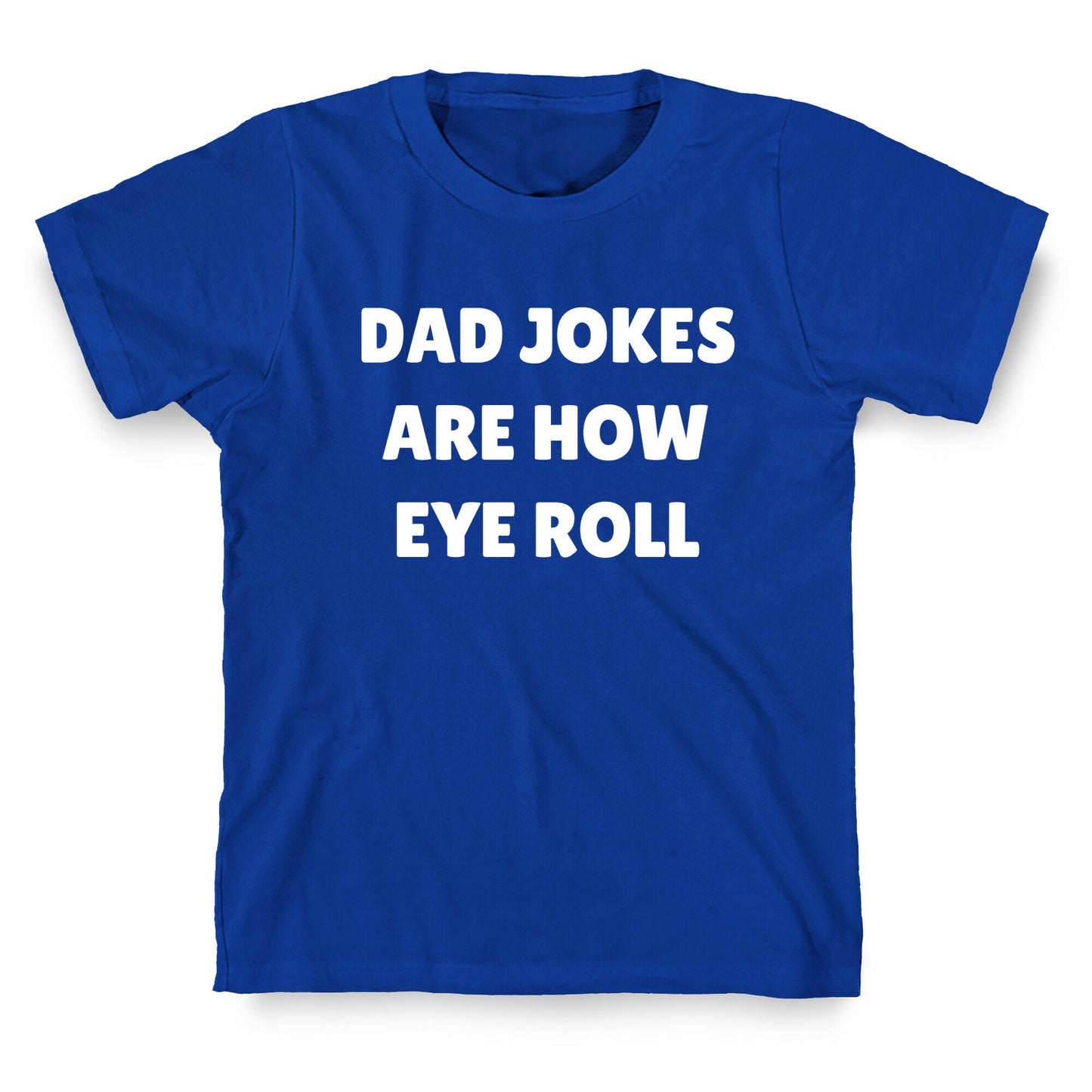 Dad Jokes Are How Eye Roll T-Shirt