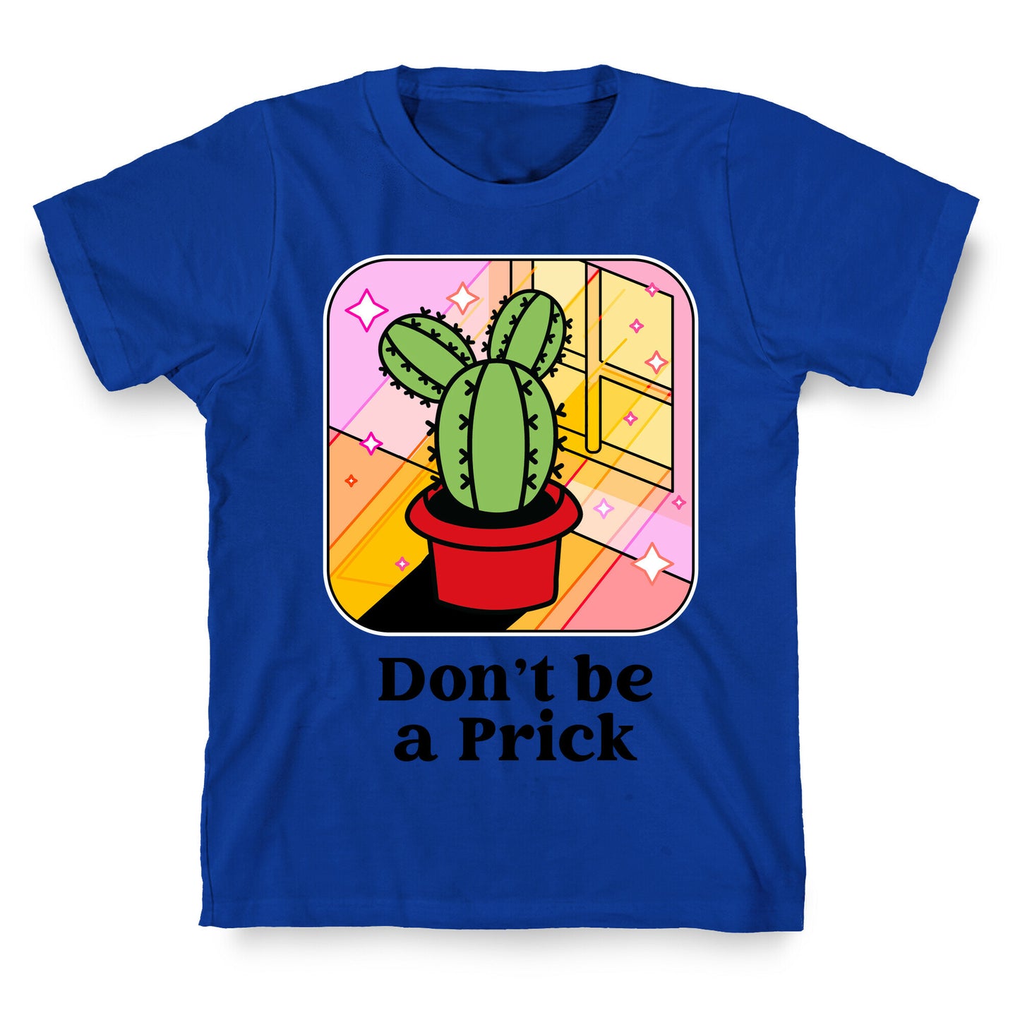 Don't Be a Prick T-Shirt