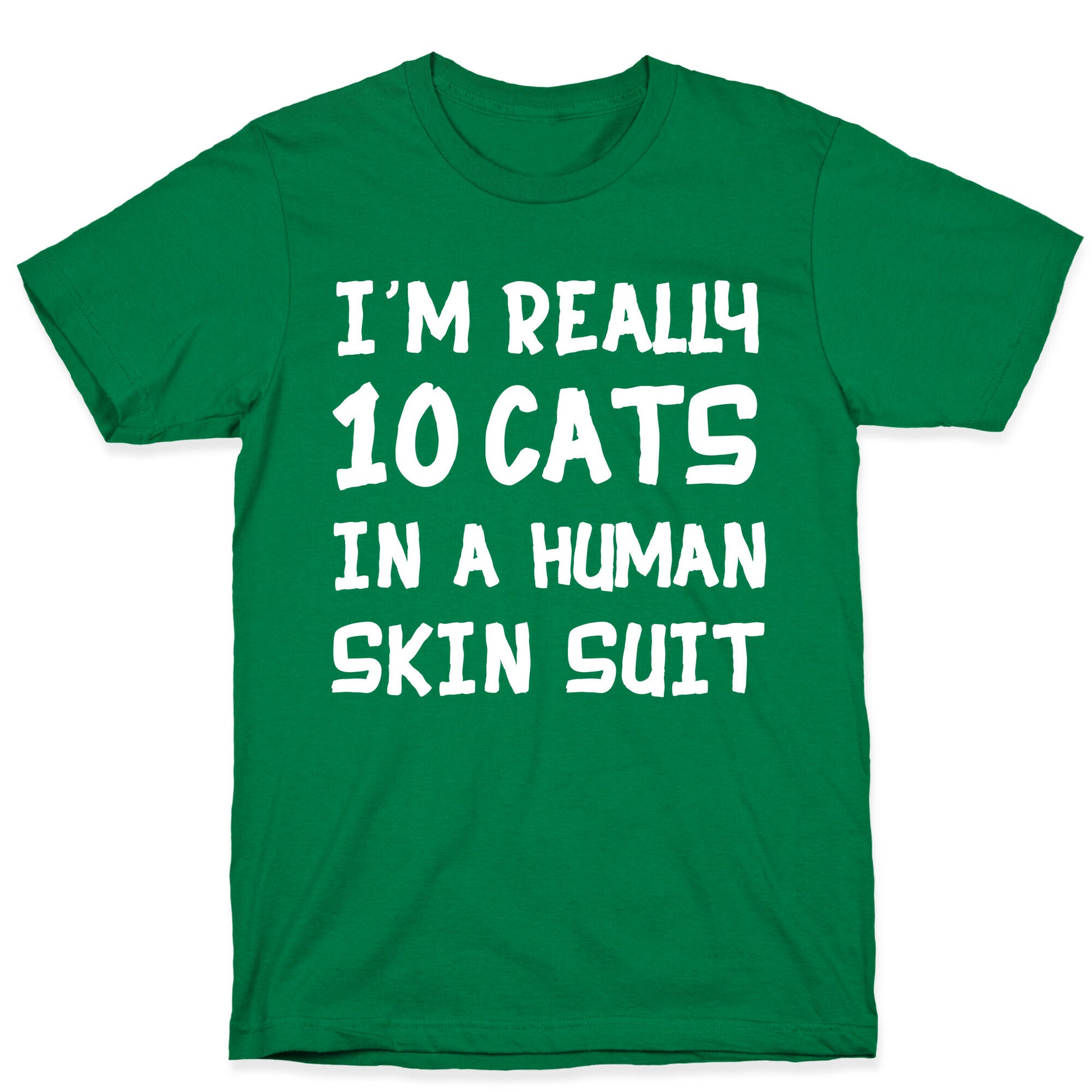 i'm really 10 cats in a human skin suit T-Shirt