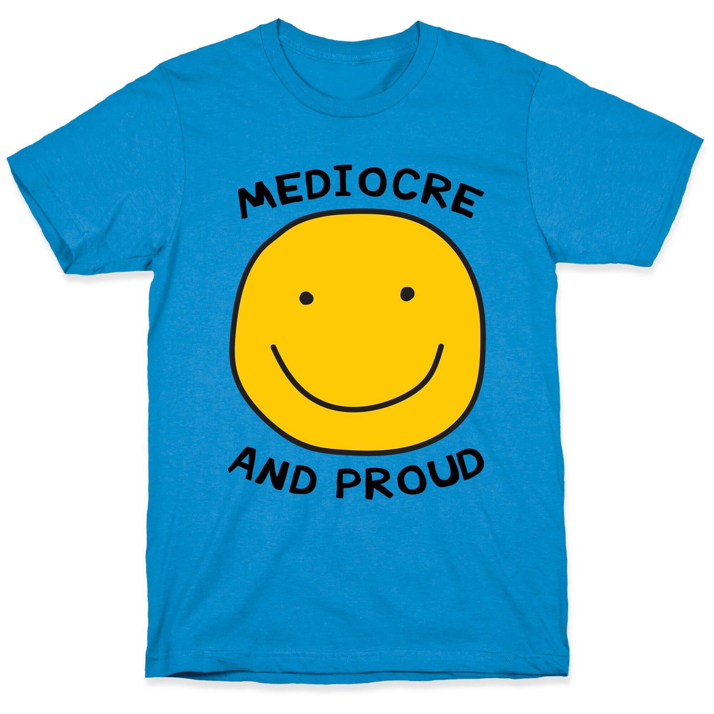 Mediocre and Proud T-Shirt