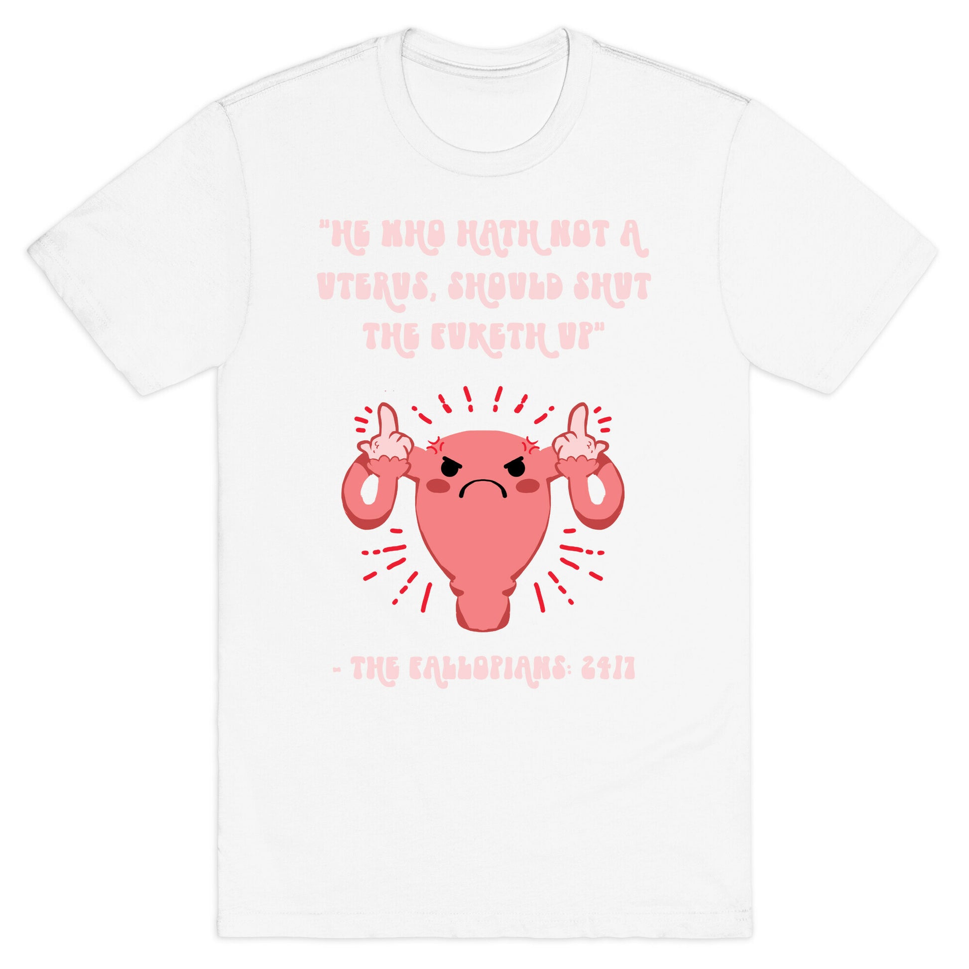 He Who Hath Not A Uterus T-Shirt